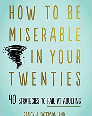 Book How to Be Miserable in Your Twenties ; 40 Strategies to Fail at Adulting By Randy J. Paterson PDF