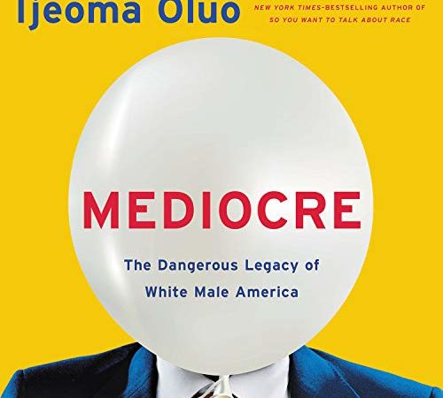 Book Mediocr: The Dangerous Legacy of White Male America By Ijeoma Oluo PDF