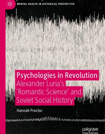 Book Psychologies In Revolution: Alexander Luria’s ’Romantic Science’ And Soviet Social History By Hannah Proctor PDF