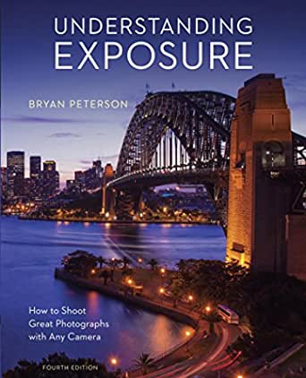 Book Understanding Exposure, Fourth Edition: How to Shoot Great Photographs with Any Camera By Bryan Peterson PDF