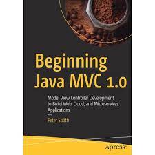 Book Beginning Java MVC 1.0: Model View Controller Development to Build Web, Cloud, and Microservices Applications By Peter Späth PDF