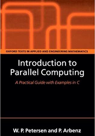 Book Introduction to parallel computing: [a practical guide with examples in C] By W. P. Petersen, P. Arbenz PDF