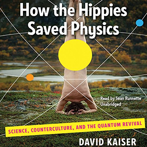Book How the Hippies Saved Physics: Science, Counterculture, and the Quantum Revival By David Kaiser PDF