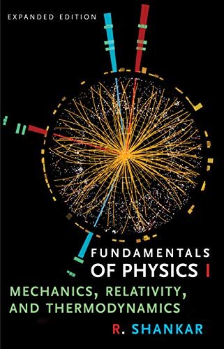 Fundamentals of Physics I : Mechanics, Relativity, and Thermodynamics By R. Shankar Book PDF