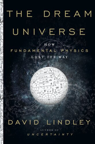 The Dream Universe: How Fundamental Physics Lost Its Way Book PDF