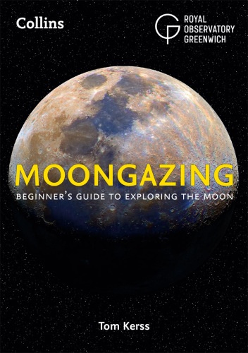 Moongazing: Beginner’s Guide to Exploring the Moon By Tom Kerss Book PDF