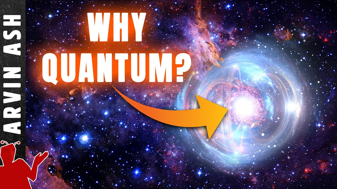 Why is the universe QUANTUM? What if it isn’t?