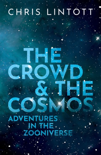 The Crowd & the Cosmos:Adventures in the Zooniverse By Chris Lintott Book PDF