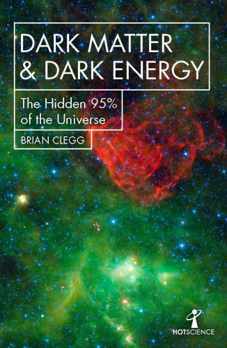Dark Matter and Dark Energy: The Hidden 95% of the Universe By Brian Clegg Book PDF