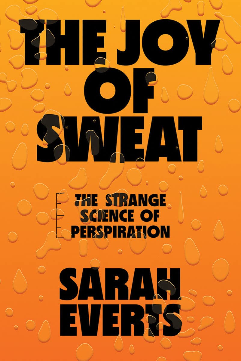 The Joy of Sweat: The Strange Science of Perspiration By Sarah Everts Book PDF