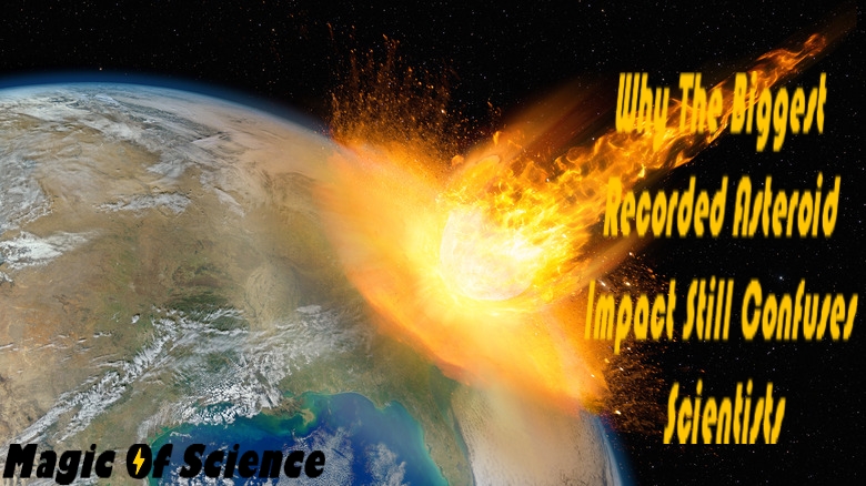 Why The Biggest Recorded Asteroid Impact Still Confuses Scientists