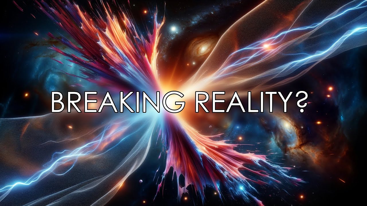 Can you break the fabric of reality?